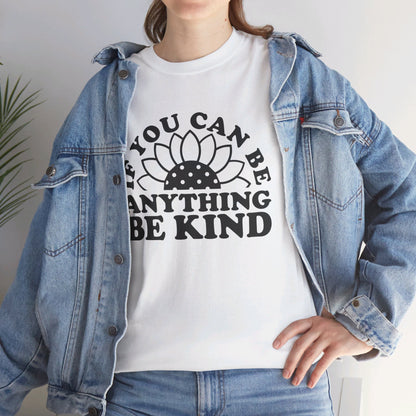 If You Can Be Anything Be Kind - T-Shirt