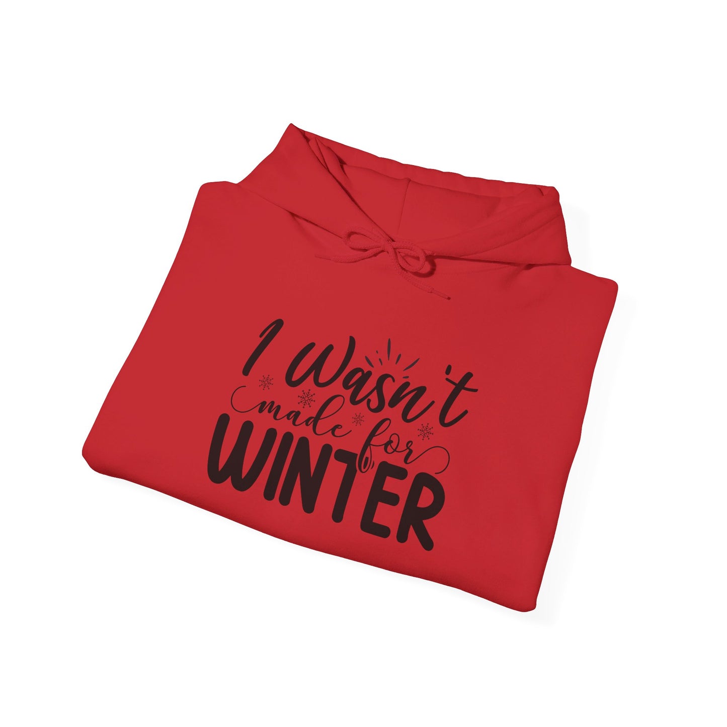 I Wasn't Made For Winter - Hooded Sweatshirt