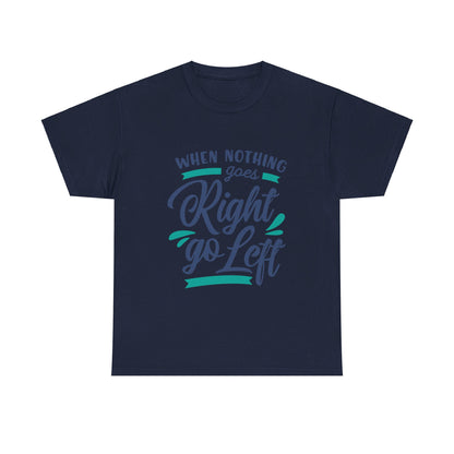 When nothing goes right go left-T-Shirt