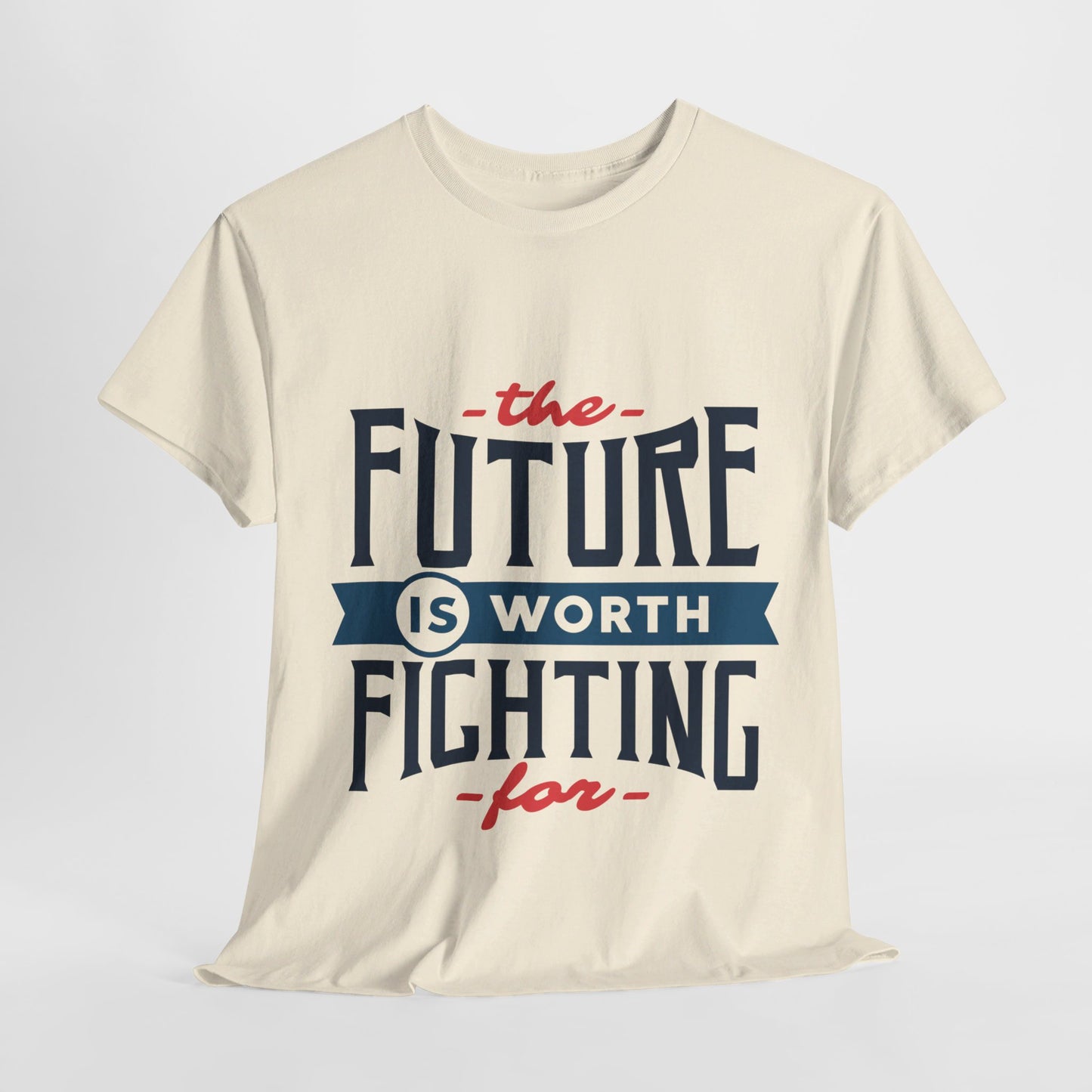 The Future is worth fighting for - T-Shirt