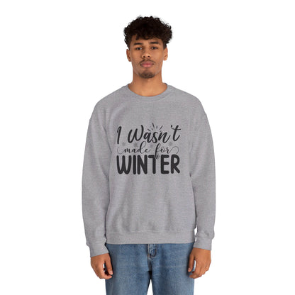 I Wasn't Made For Winter - Crewneck Sweatshirt
