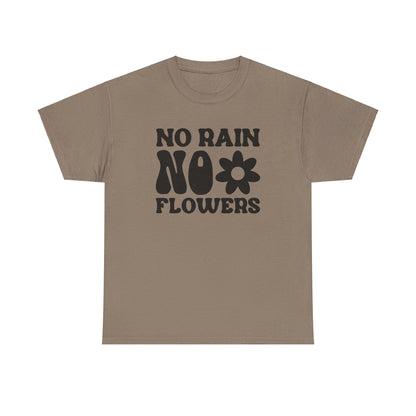 Flowers Need Rain to Flourish - T-Shirt