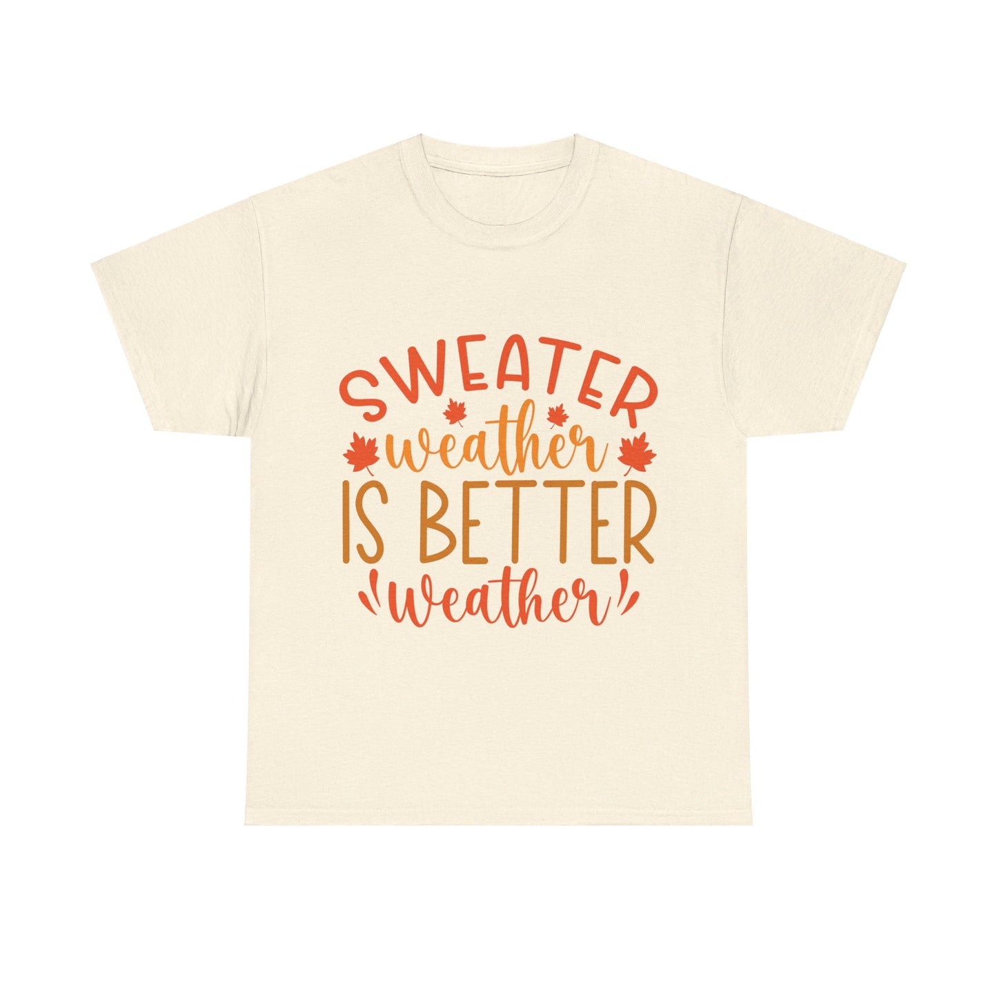 Sweater Weather is Better Weather-T-Shirt