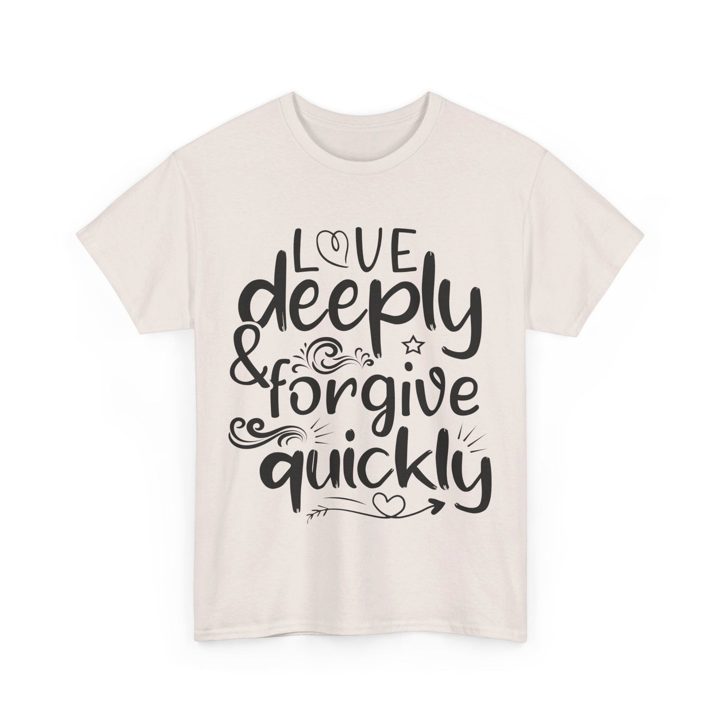 Love Deeply, Forgive Quickly T-Shirt