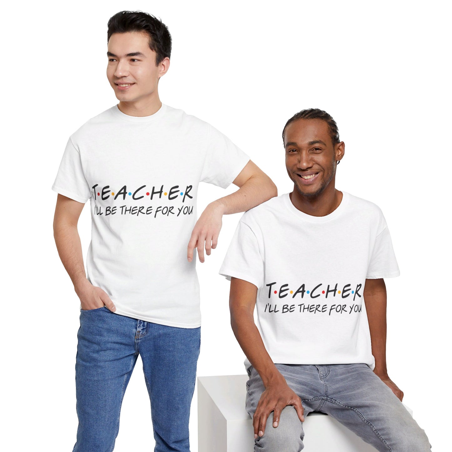 Teacher I'll Be There For You - T-Shirt