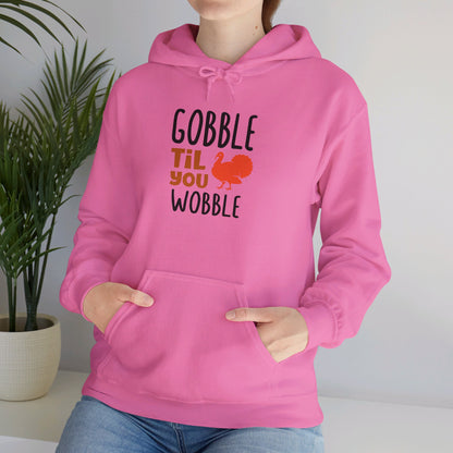 Gobble Till You Wobble, Thanksgiving Fun - Hooded Sweatshirt