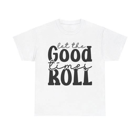 Let The Good Times Roll - T-Shirt