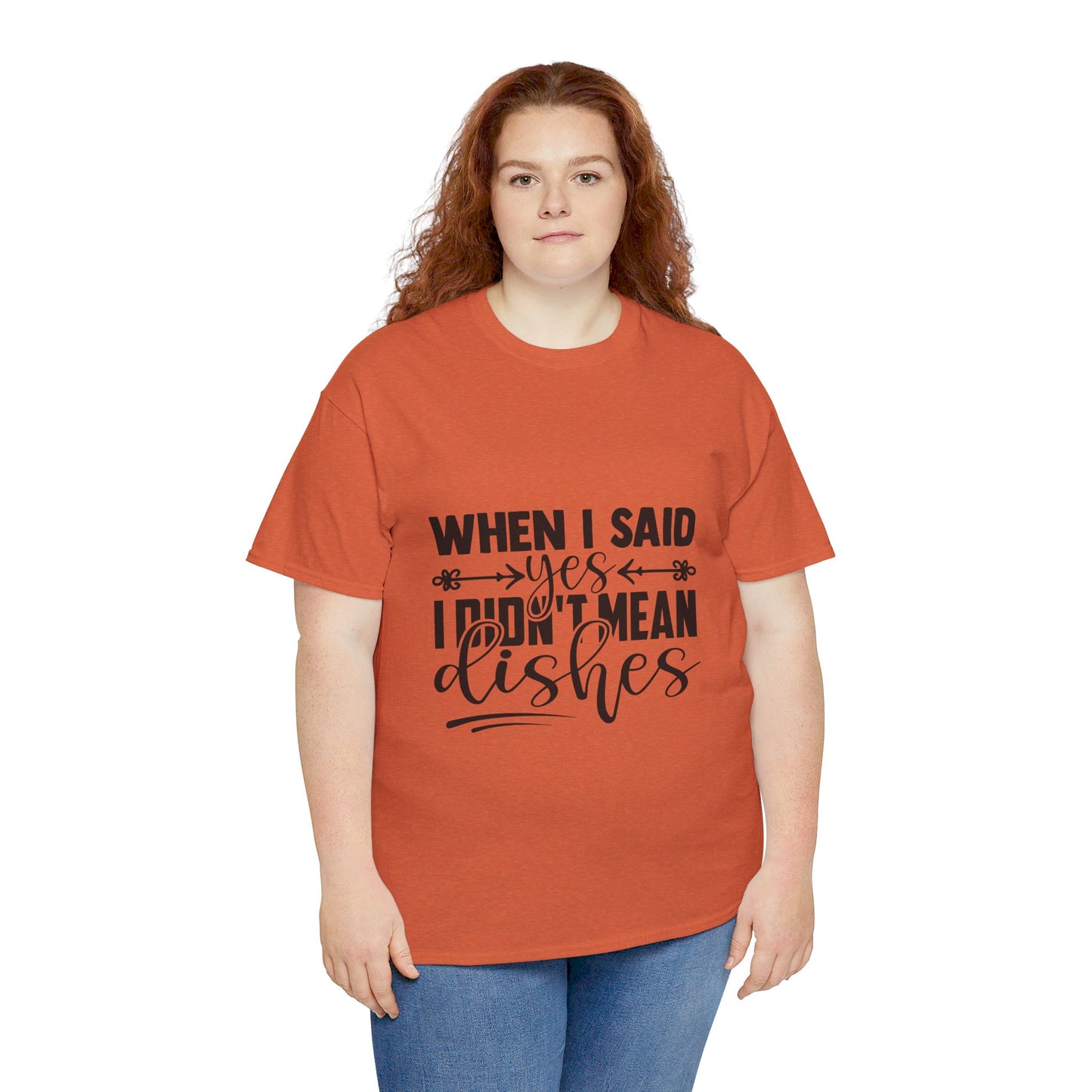 When I said yes I didn't mean dishes - T-Shirt