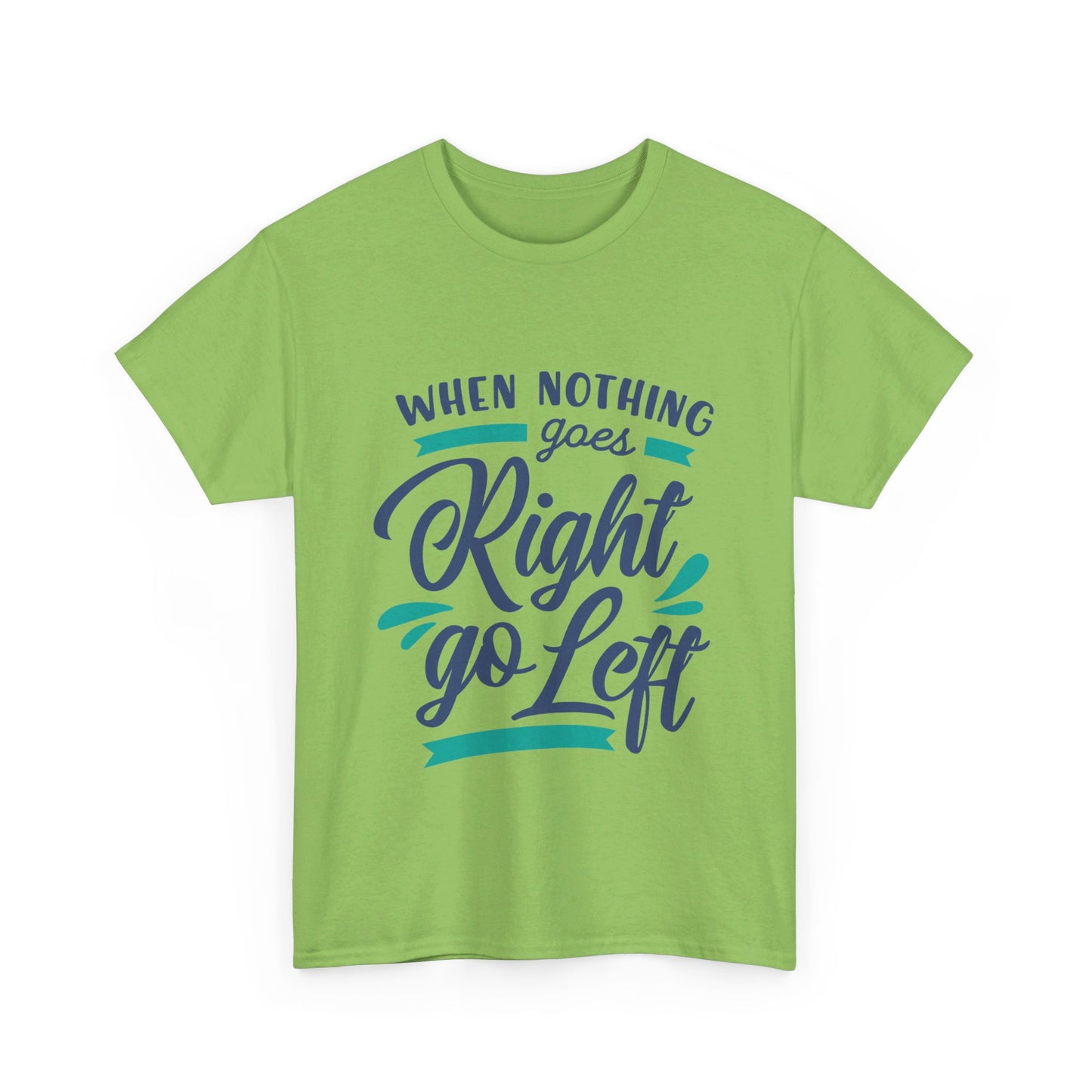 When nothing goes right go left-T-Shirt
