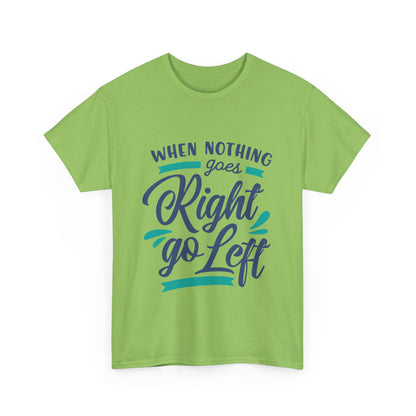When nothing goes right go left-T-Shirt