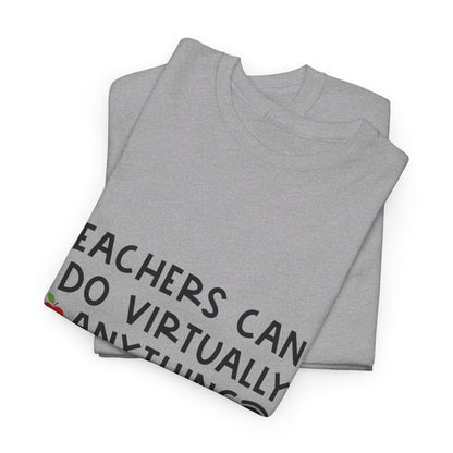 Teachers Can Do Virtually Anything - T-Shirt