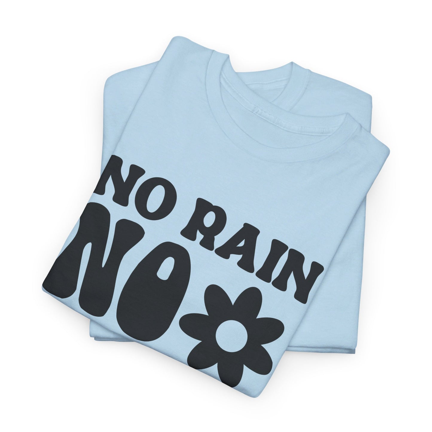 Flowers Need Rain to Flourish - T-Shirt