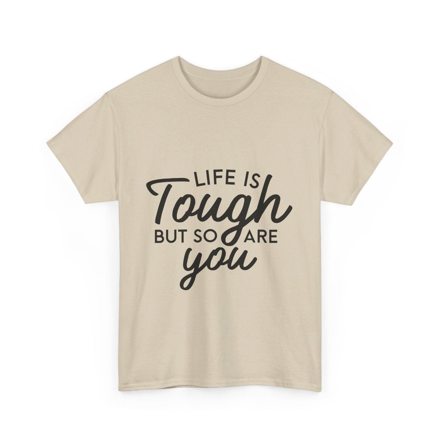 Life Is Tough, But So Are You T-Shirt