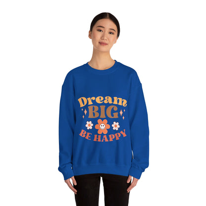 Dream Big Be Happy - Sweatshirt