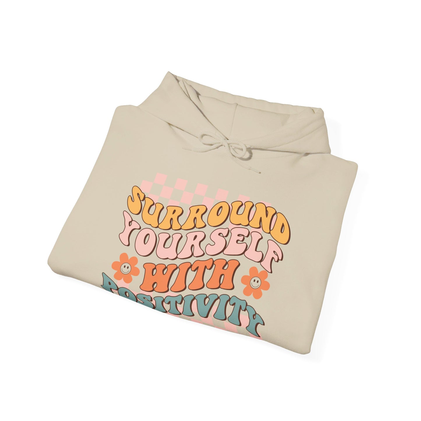 Surround Yourself With Positivity - Hooded Sweatshirt