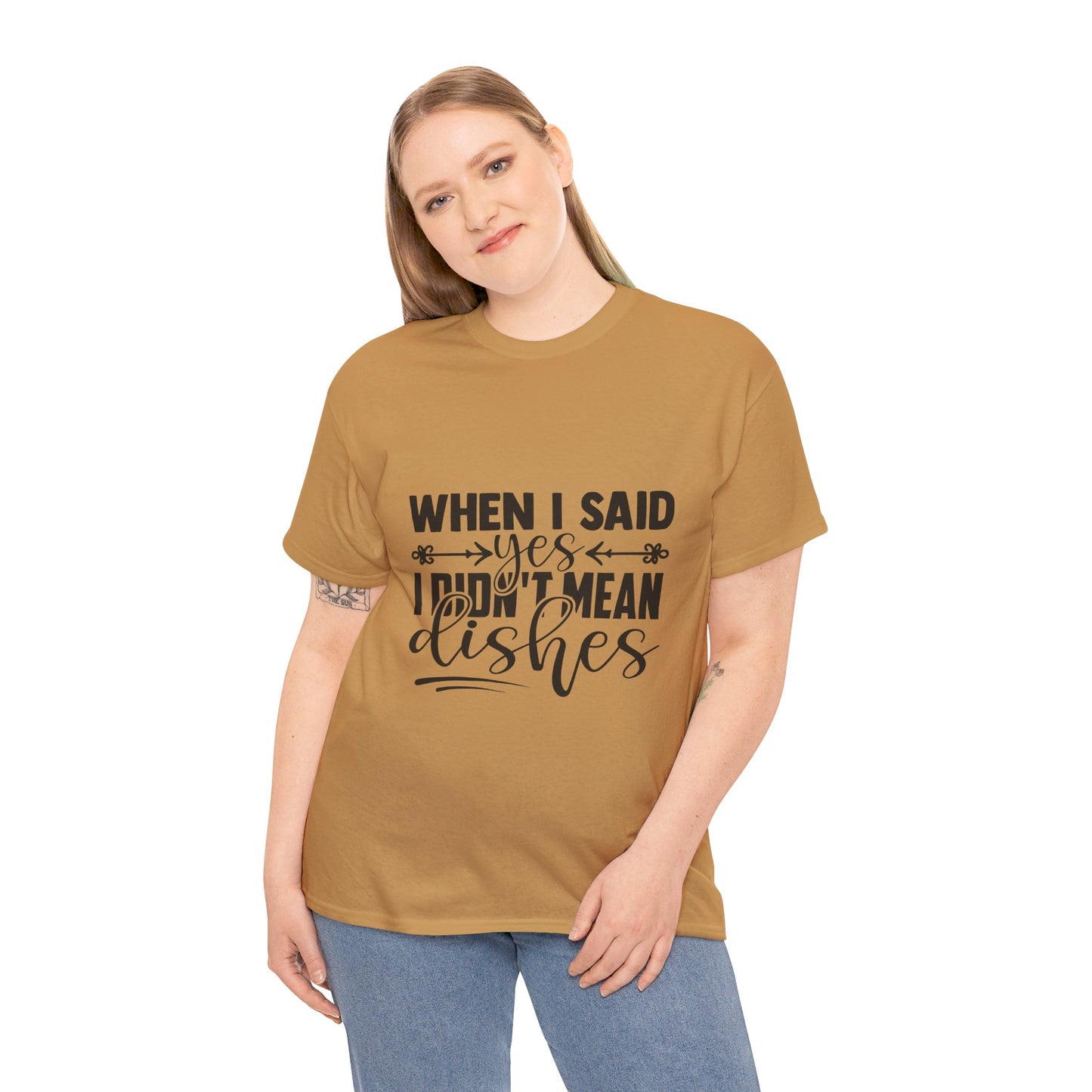 When I said yes I didn't mean dishes - T-Shirt