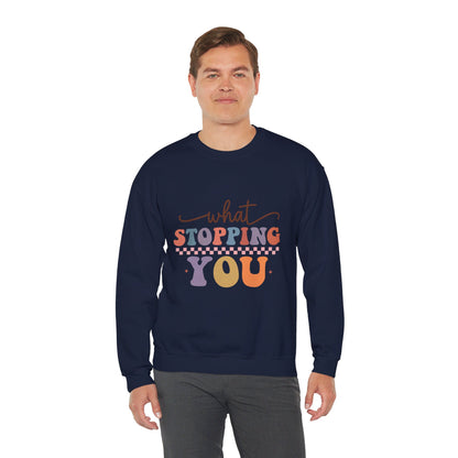 What Stopping You - Sweatshirt