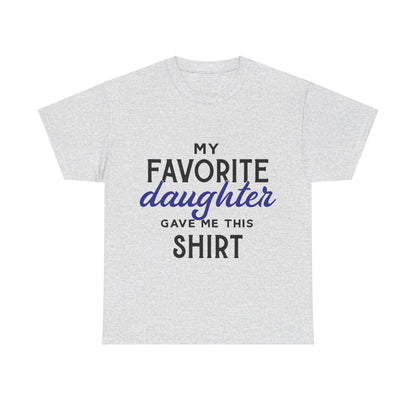 My Favorite Daughter Gave Me This Shirt