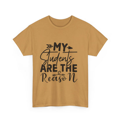 My Students Are the Reason T-Shirt