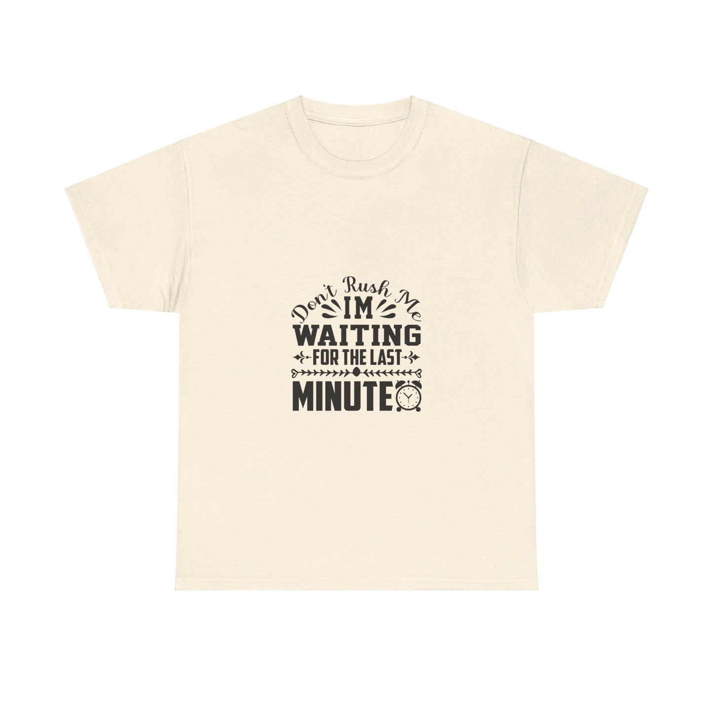 Don’t Rush Me, I’m Waiting for the Last Minute T-Shirt