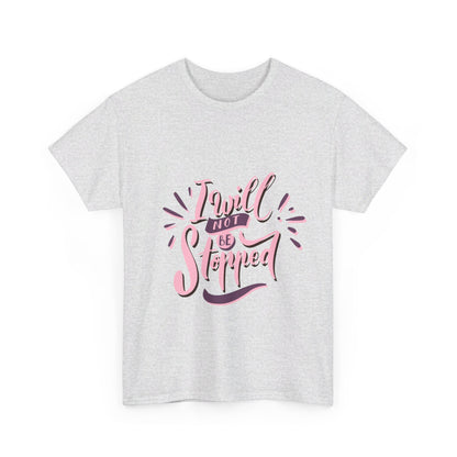 I Will Not Be Stopped T-Shirt