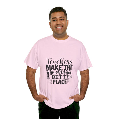 Teachers make the world a better place - T-Shirt