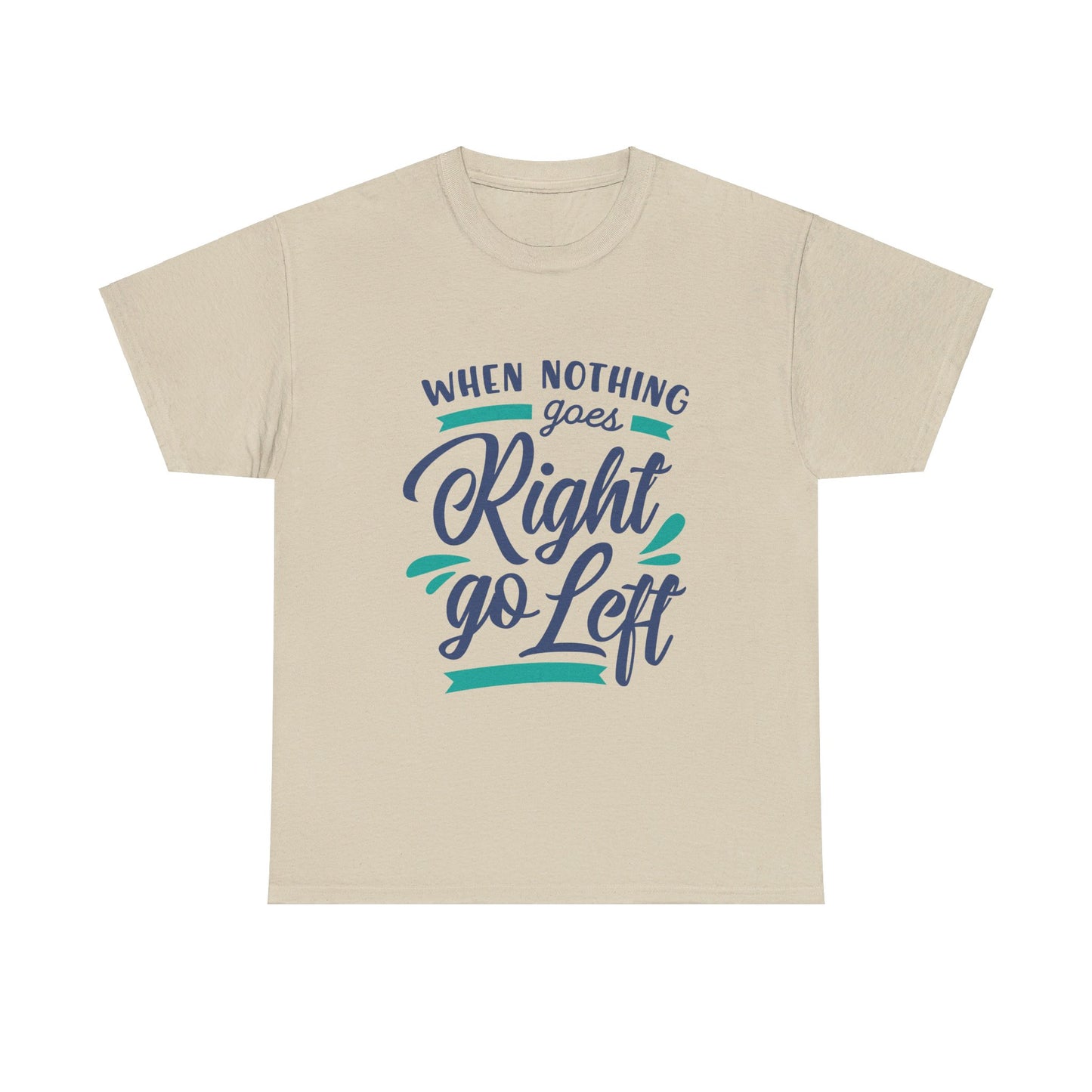 When nothing goes right go left-T-Shirt