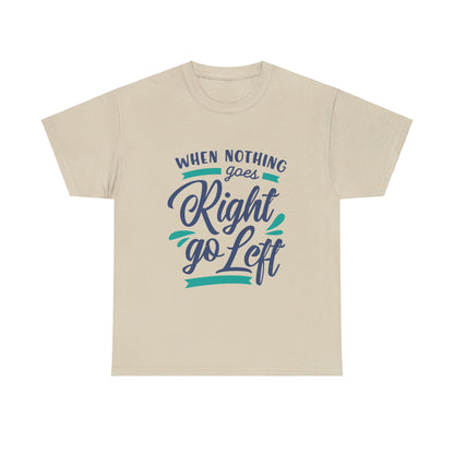 When nothing goes right go left-T-Shirt