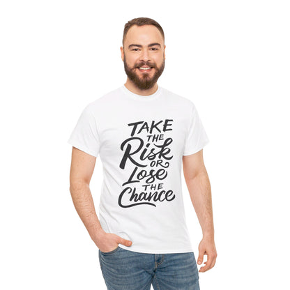 Take The Risk or Lose The Chance-T-Shirt