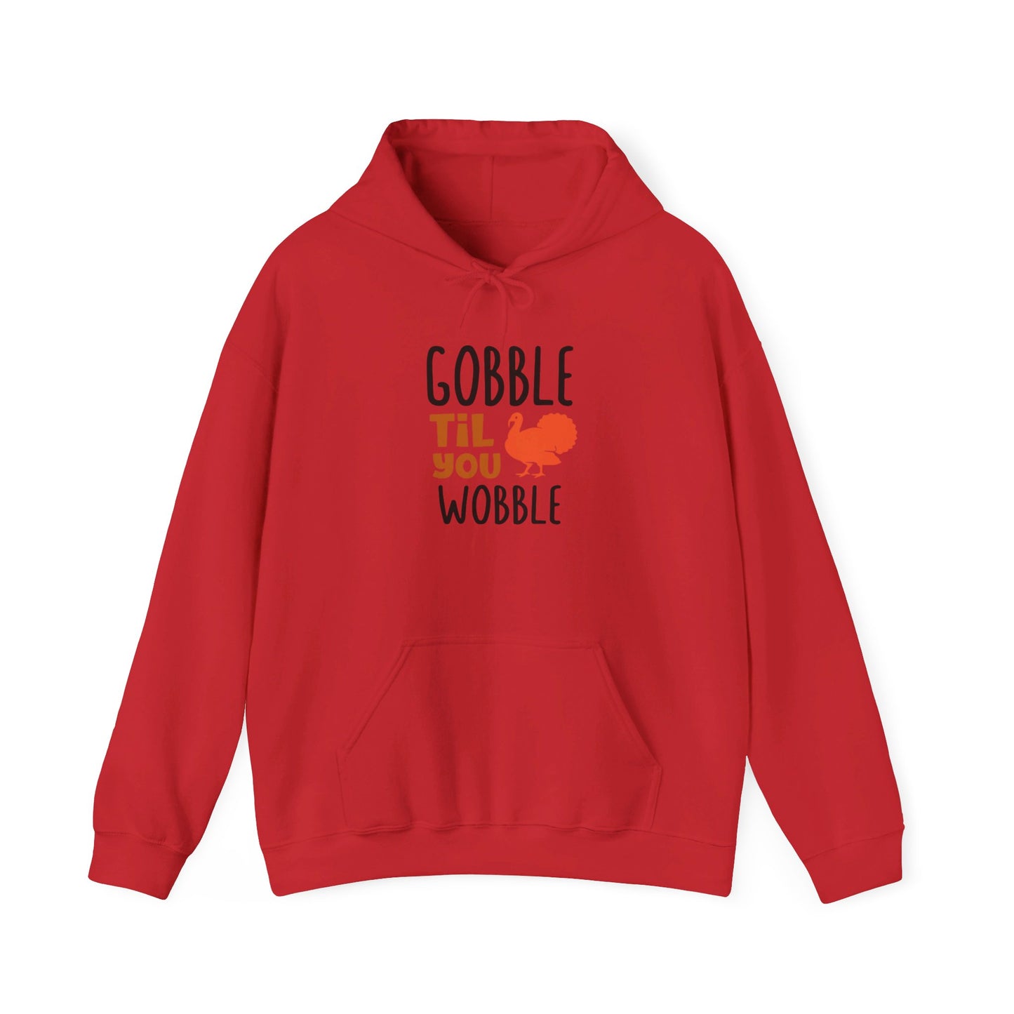 Gobble Till You Wobble, Thanksgiving Fun - Hooded Sweatshirt