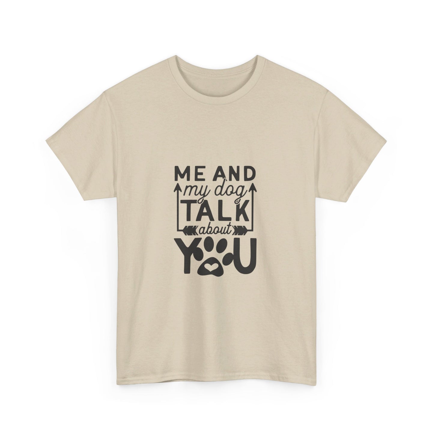 Me and My Dog Talk About You T-Shirt