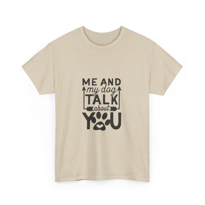 Me and My Dog Talk About You T-Shirt