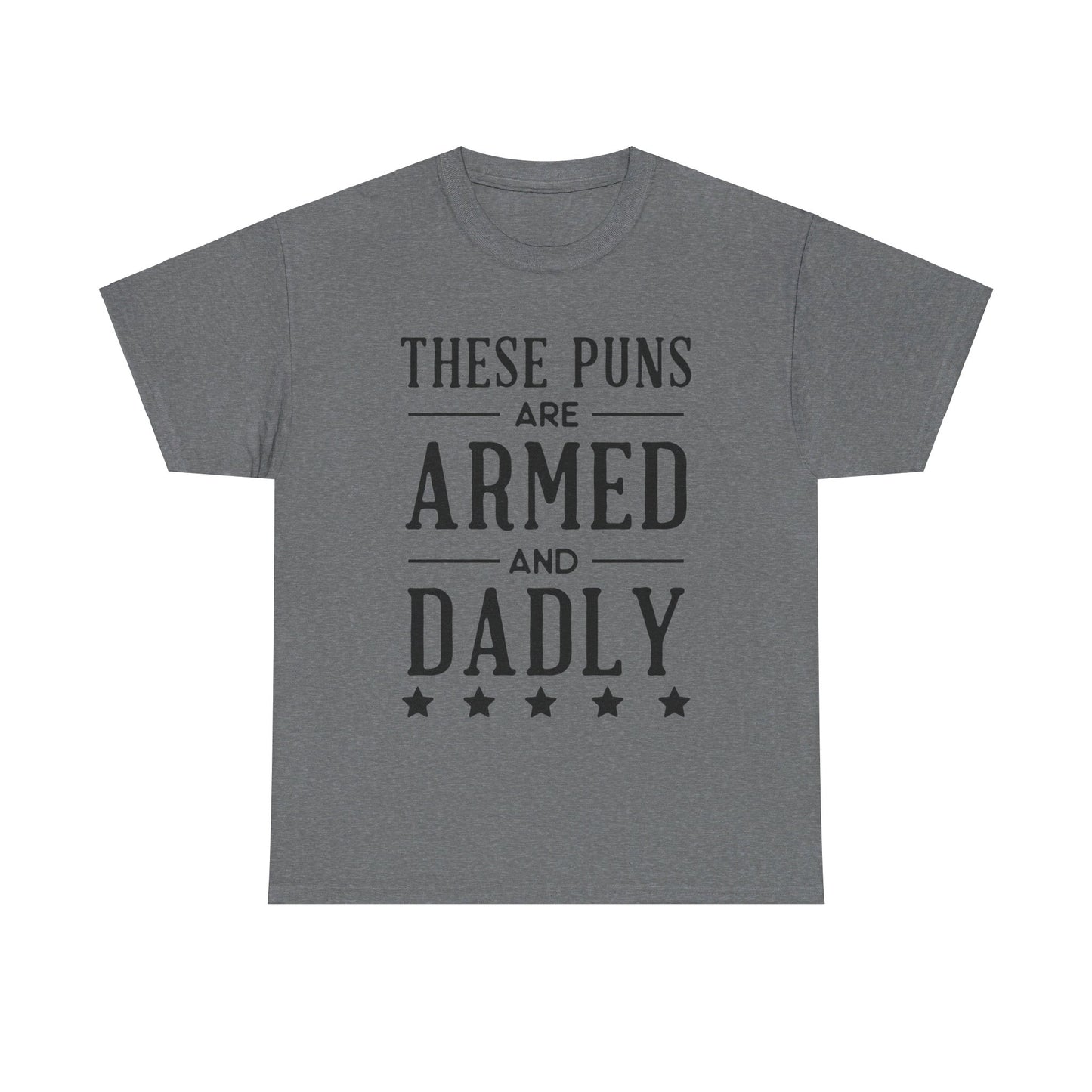 These Puns Are Armed amd Dadly - T-Shirt