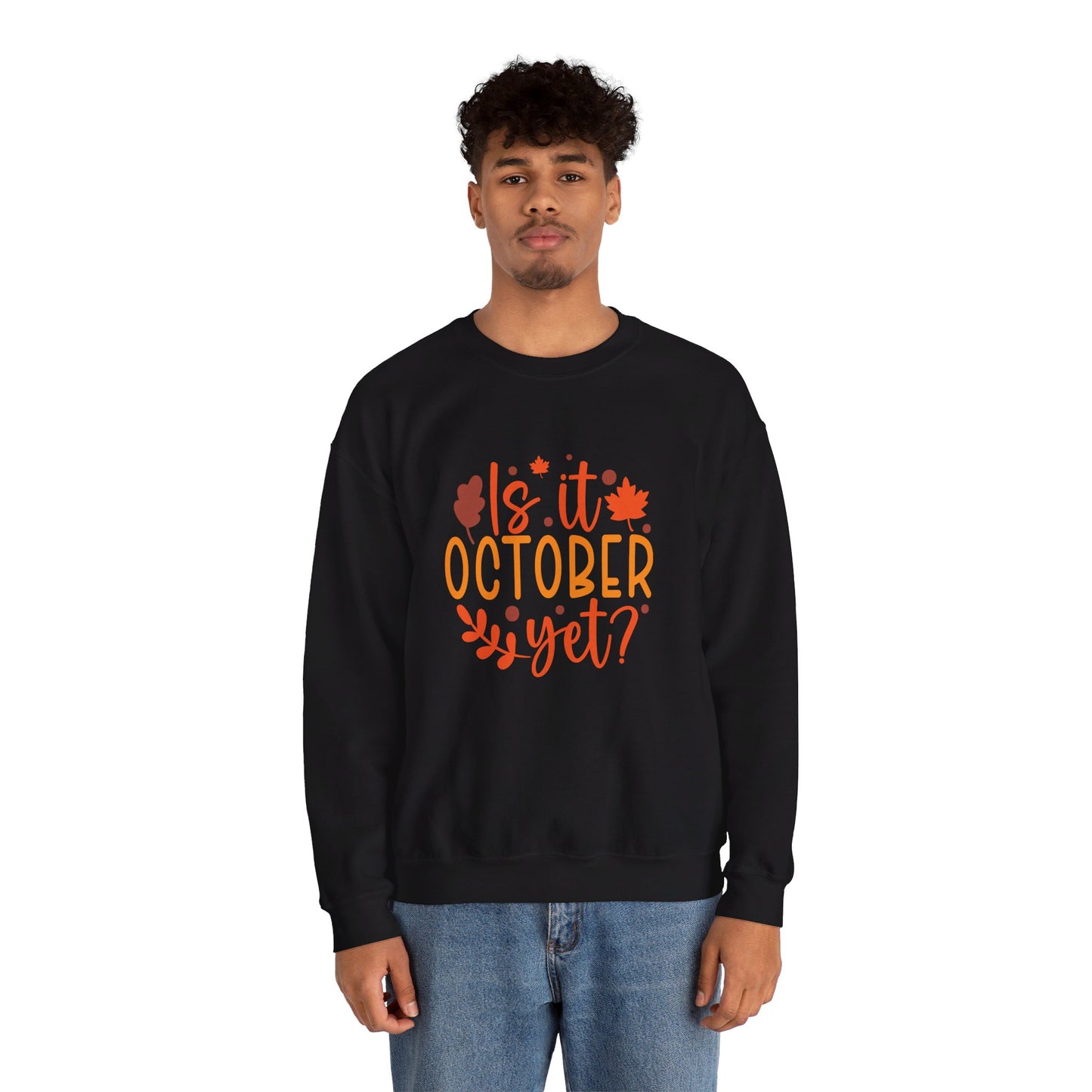 Is It October Yet - Sweatshirt