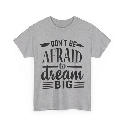 Don’t Be Afraid to Dream Big T-Shirt