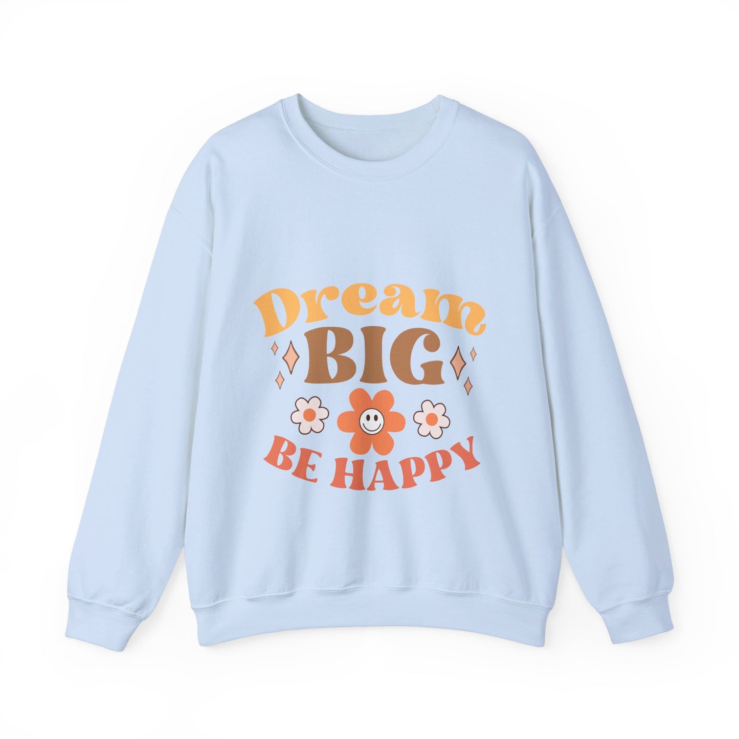 Dream Big Be Happy - Sweatshirt