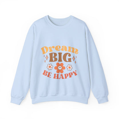 Dream Big Be Happy - Sweatshirt