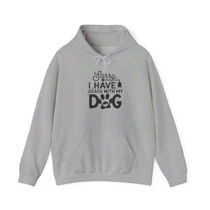 Sorry I Have Plans with My Dog - Hooded Sweatshirt