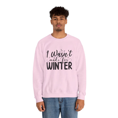 I Wasn't Made For Winter - Crewneck Sweatshirt