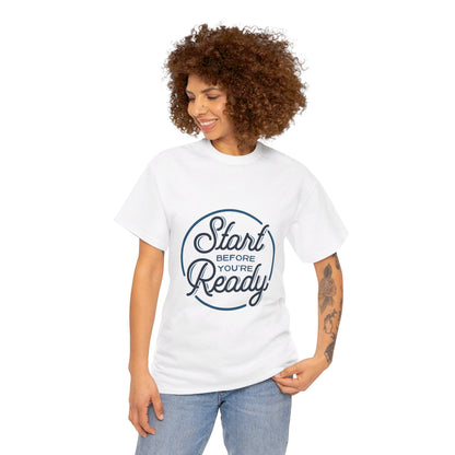 Start Before You're Ready-T-Shirt