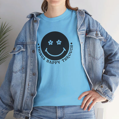 Things Happy Through - T-Shirt