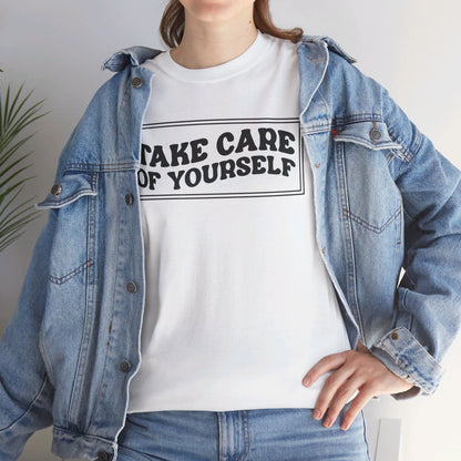 Take Care Of Yourself- T-Shirt