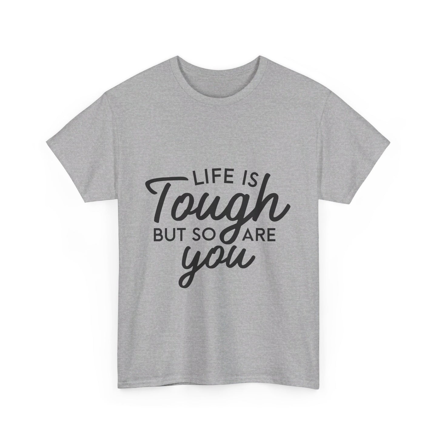 Life Is Tough, But So Are You T-Shirt