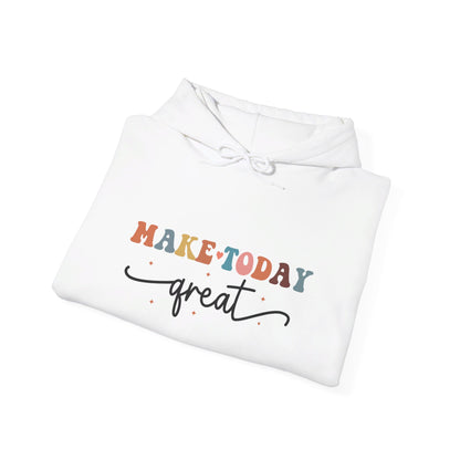 Make Today Great - Hooded Sweatshirt