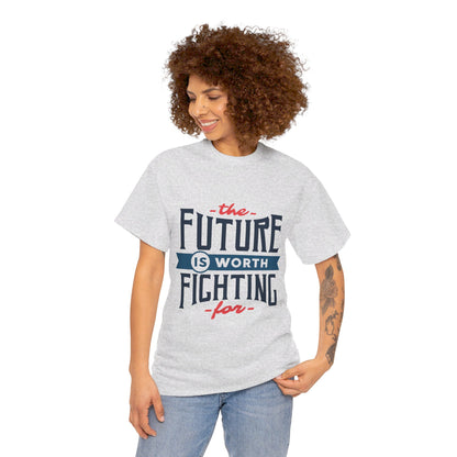 The Future is worth fighting for - T-Shirt