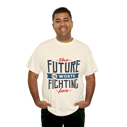 The Future is worth fighting for - T-Shirt