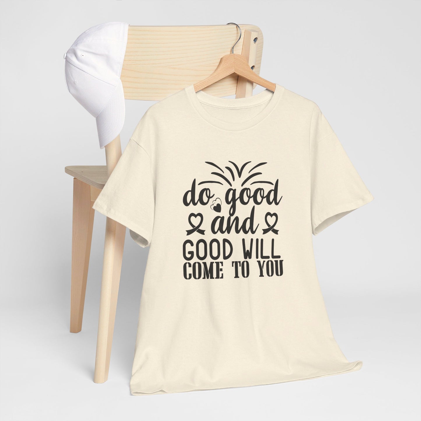 Do Good And Good Will Come To You - T-Shirt