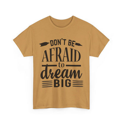 Don’t Be Afraid to Dream Big T-Shirt