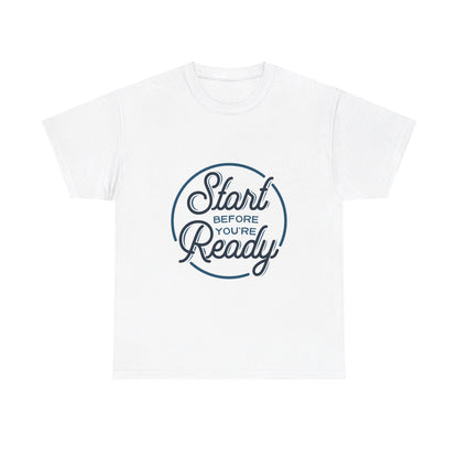 Start Before You're Ready-T-Shirt