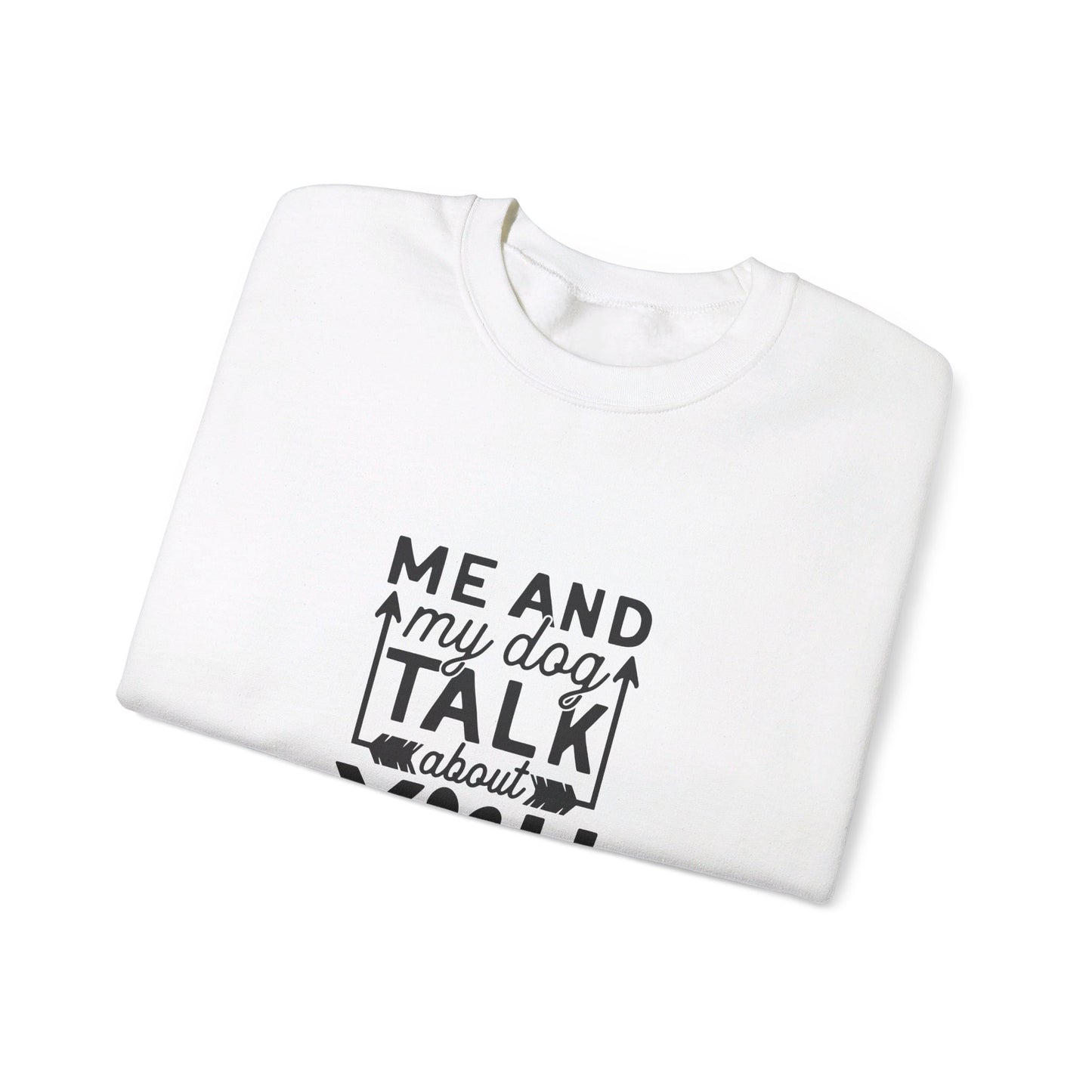 Me And My Dog Talk About You - Sweatshirt